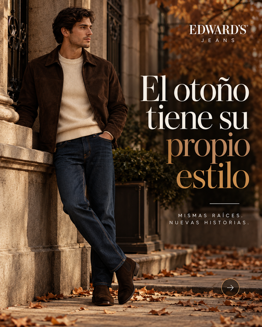El otoño tiene su propio estilo. Mismas raíces. Nuevas historias. Eward’s Jeans